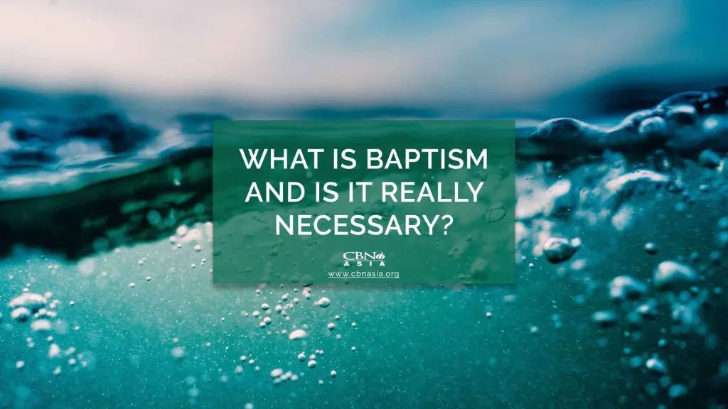 What is Baptism and Is It Really Necessary? CBN Asia Proclaiming
