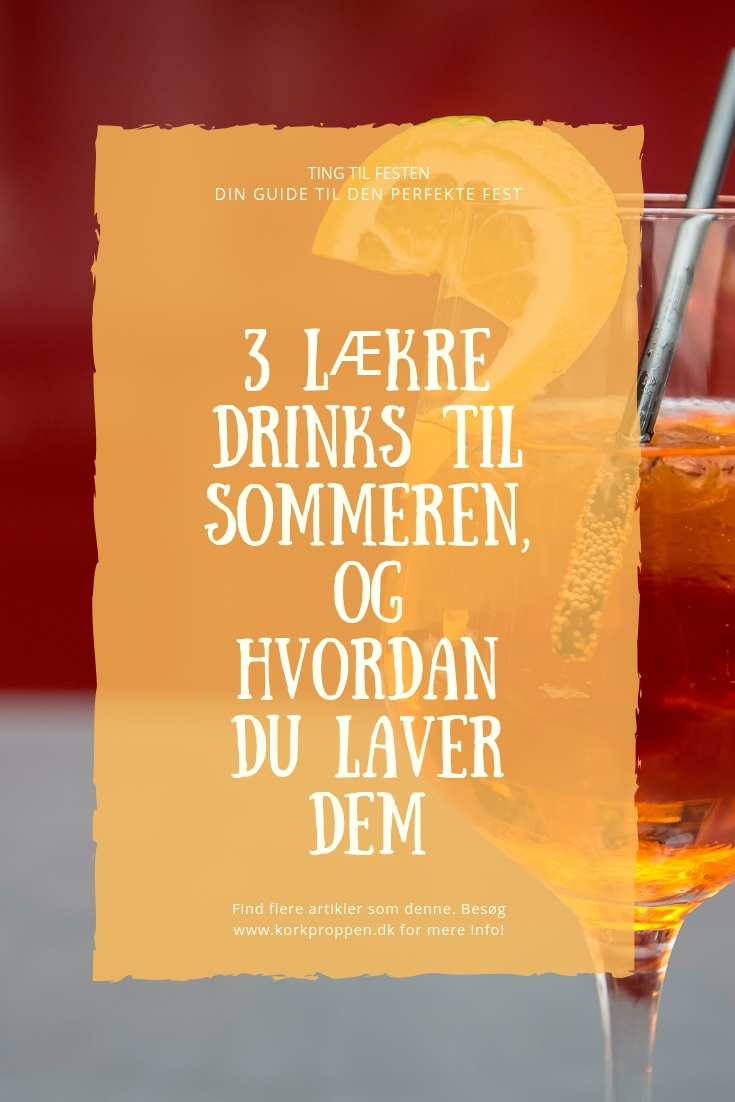3 lækre drinks til sommeren, og hvordan du laver dem
