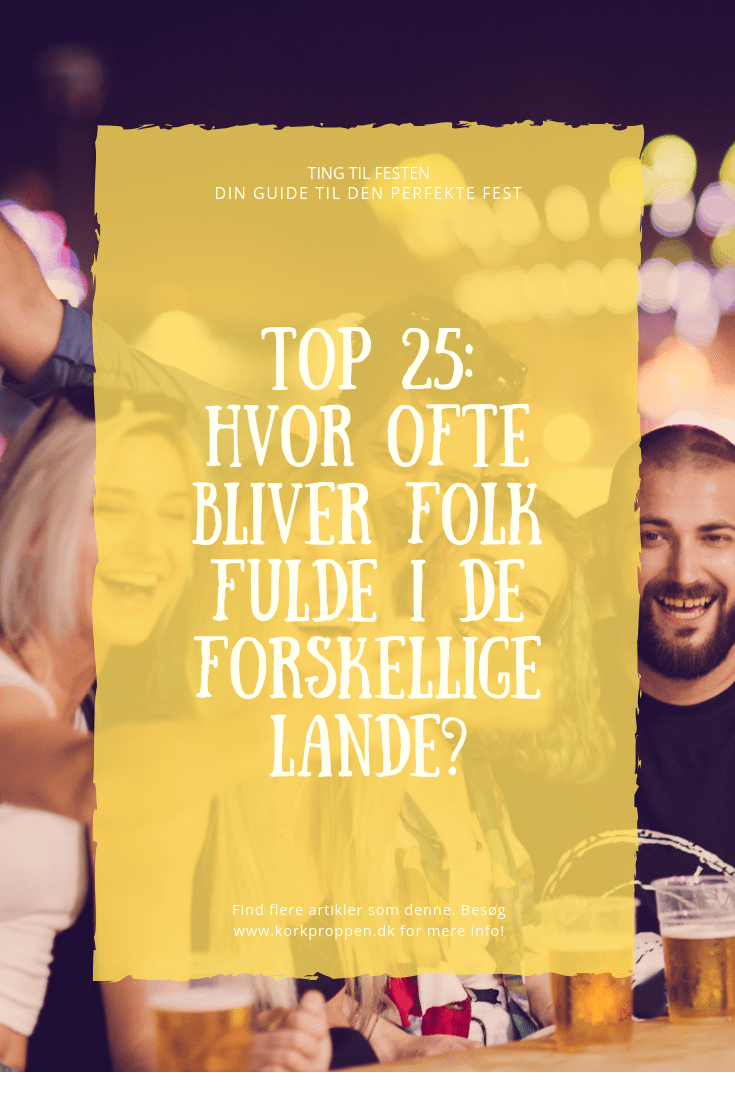 Top 25: Hvor ofte bliver folk fulde i de forskellige lande?