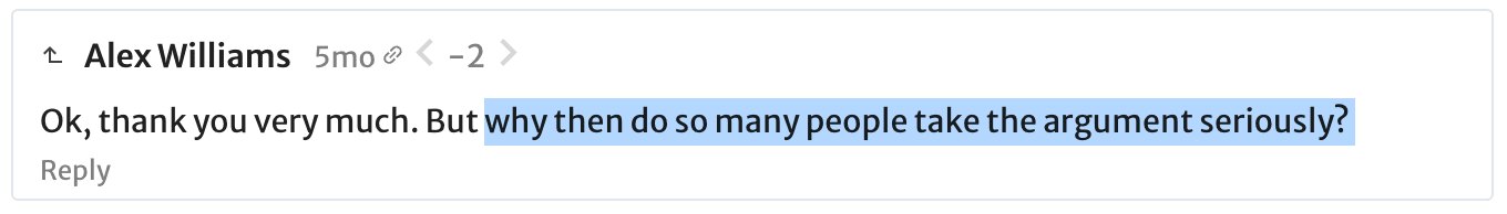 Alex Williams: Ok, thank you very much. But why then do so many people take the argument seriously? 