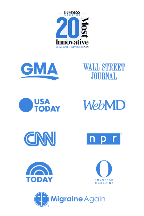 Good Morning America, The Wall Street Journal, USA Today, WebMD, The Oprah Magazine, TODAY, MigraineAgain, CNN et Business Worldwide 20 Most Innovative Companies to Watch for 2021.