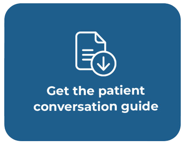 Get the patient conversation guide.