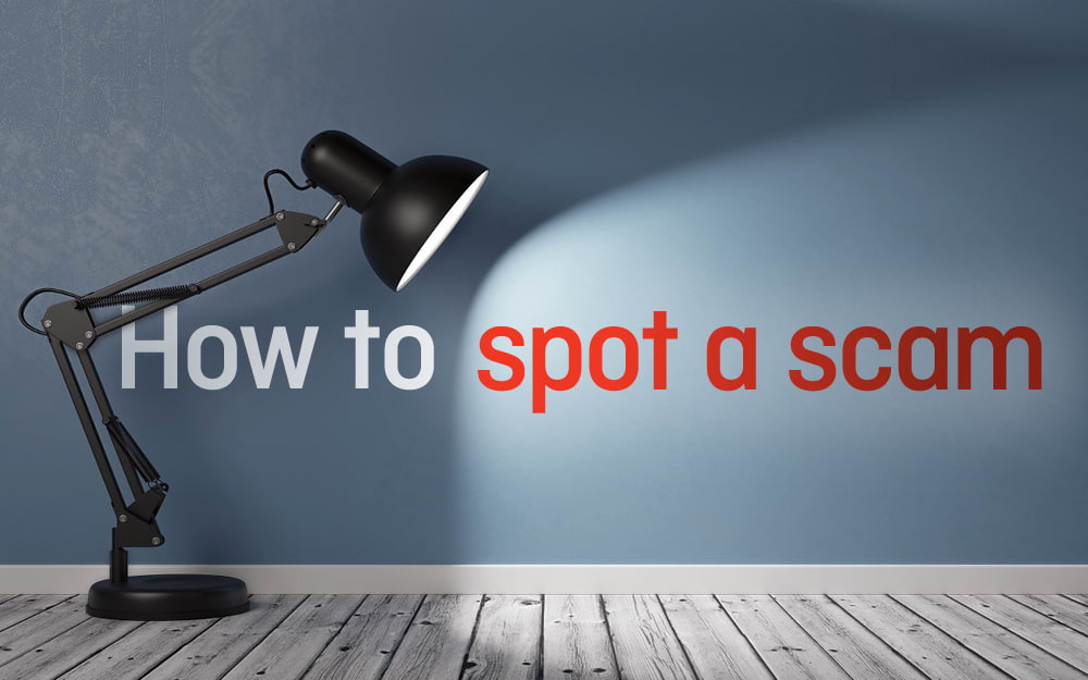 How to spot a scam How to spot a scam