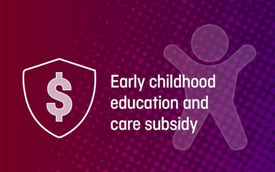 Early childhood education and care subsidy Early childhood education and care subsidy