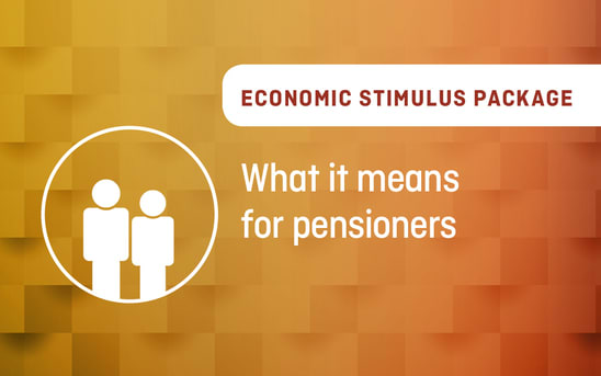 Economic Stimulus Package – What it means for pensioners Economic Stimulus Package – What it means for pensioners