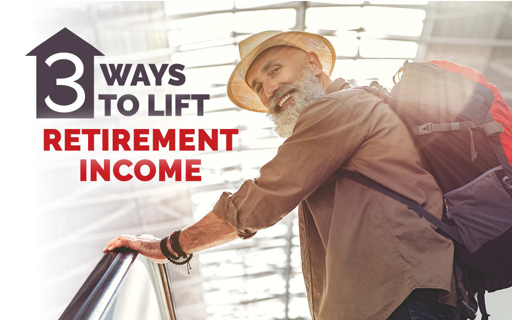3 ways to lift retirement income 3 ways to lift retirement income