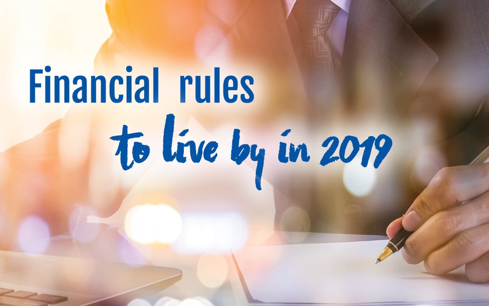 Financial Rules to live by in 2019 Financial Rules to live by in 2019