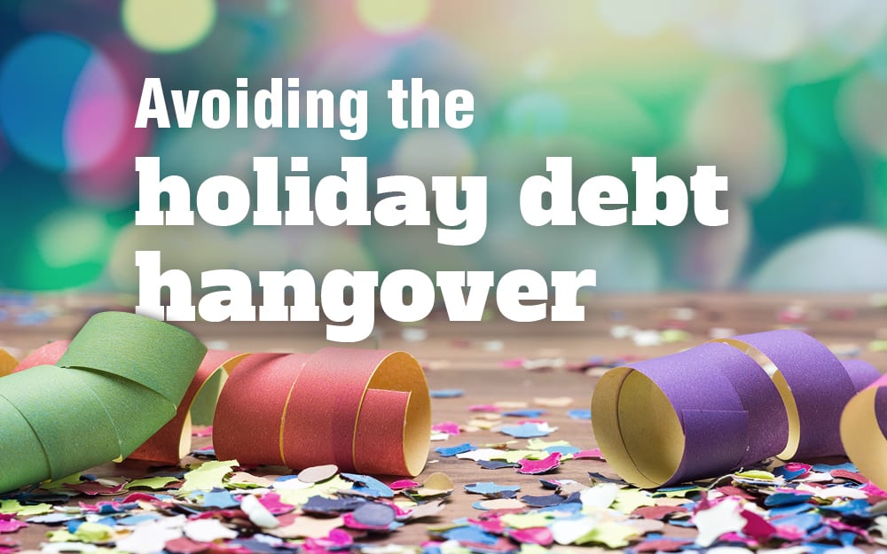 Avoiding the holiday debt hangover Avoiding the holiday debt hangover