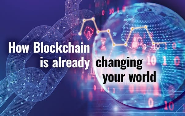How blockchain is already changing your world How blockchain is already changing your world