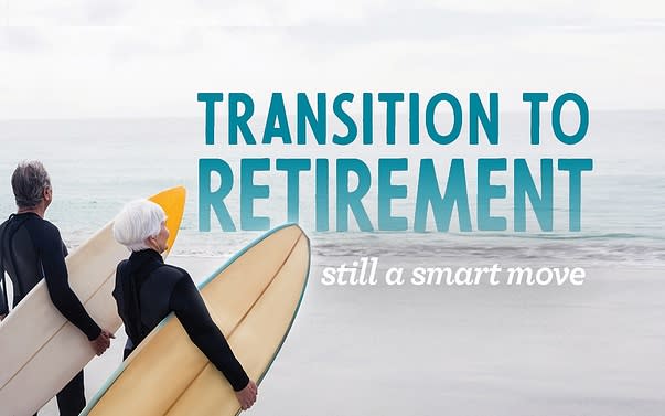 Transition to retirement – Still a smart move Transition to retirement – Still a smart move