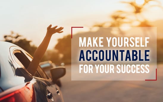 Make yourself accountable for your success Make yourself accountable for your success