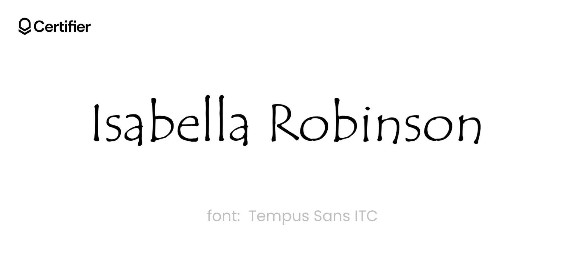 One of the best signature font called Tempus Sans ITC. It’s presented on a white background with the Certifier logo on top One of the best signature font called Tempus Sans ITC. It’s presented on a white background with the Certifier logo on top