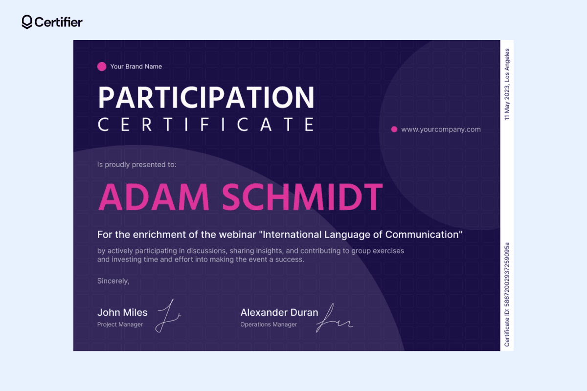 A participation certificate example awarded to Adam Schmidt for contributing to a webinar on the International Language of Communication. A participation certificate example awarded to Adam Schmidt for contributing to a webinar on the International Language of Communication.