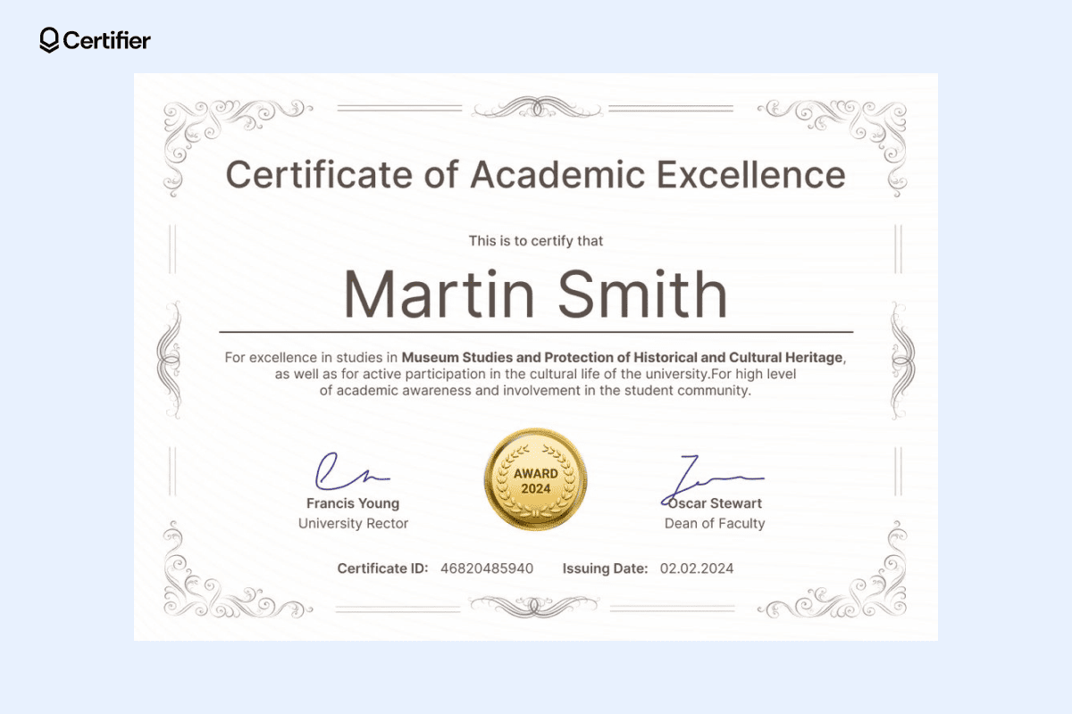 A certificate of academic excellence example awarded to Martin Smith for his studies in Museum Studies and active participation at the university. A certificate of academic excellence example awarded to Martin Smith for his studies in Museum Studies and active participation at the university.