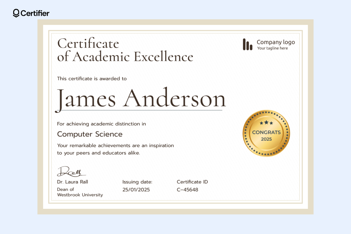 Certificate of academic excellence template in bright colors, golden seal, space for a logo; easily editable in Certifier’s editor. Certificate of academic excellence template in bright colors, golden seal, space for a logo; easily editable in Certifier’s editor.