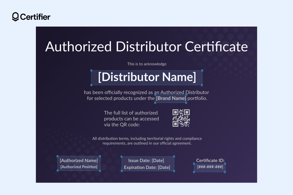 Authorized distributor certificate template with the dynamic fields that can be edited to issue personalized certificates highlighted Authorized distributor certificate template with the dynamic fields that can be edited to issue personalized certificates highlighted