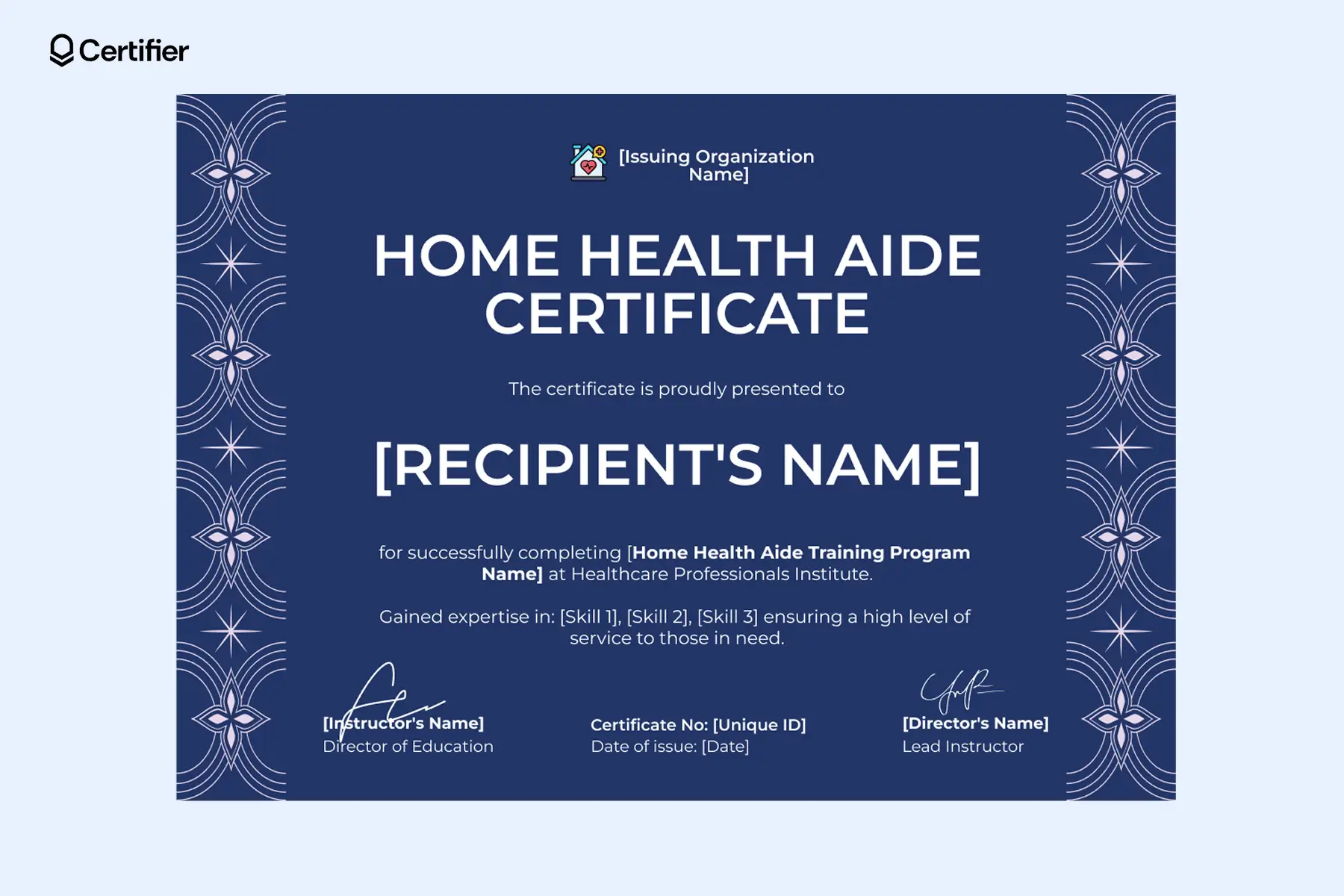 A home health aide certificate online free to edit; the template provides placeholders for recipient's details, signatures, certificate unique numbers, logo, and more. A home health aide certificate online free to edit; the template provides placeholders for recipient's details, signatures, certificate unique numbers, logo, and more.