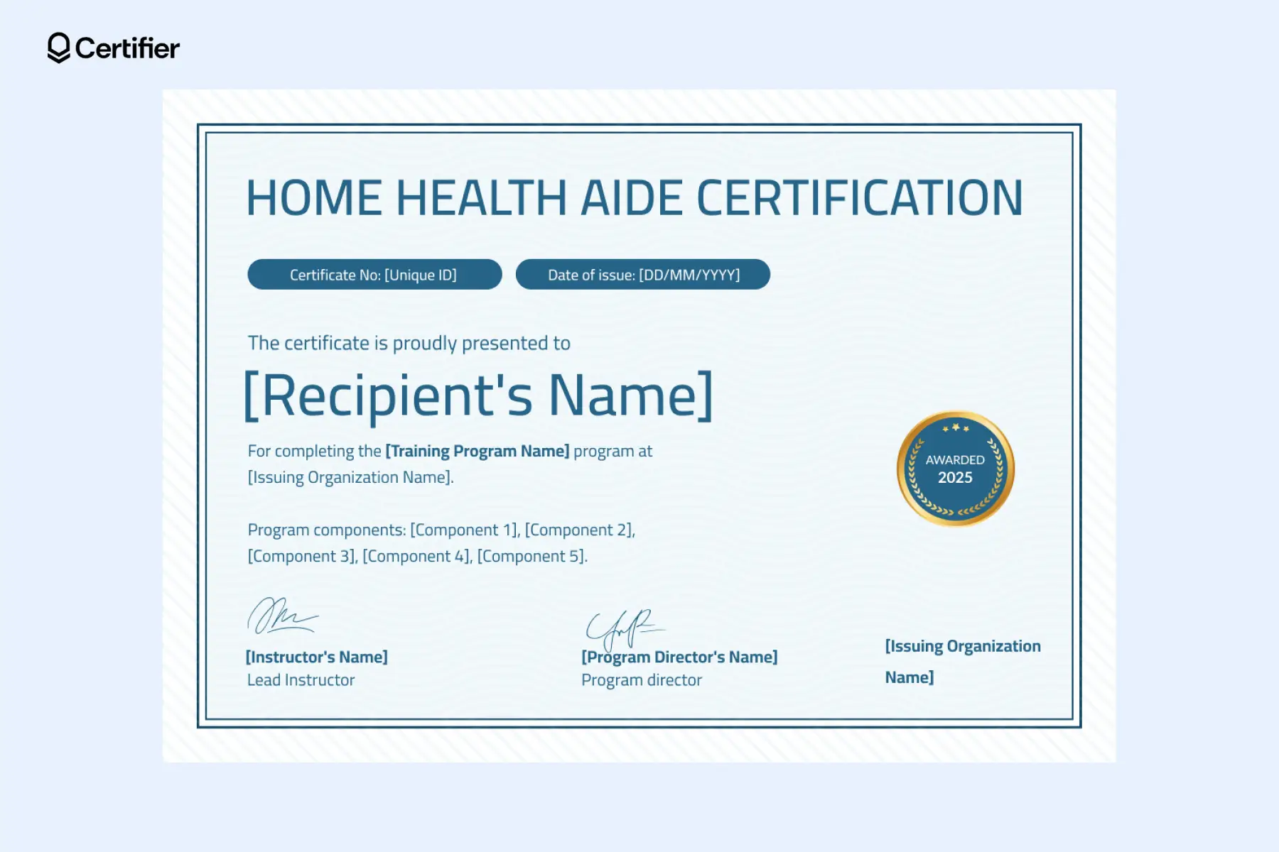 A blue printable home health aide certificate template with editable fields: recipient’s name, signatures, congratulation message and more. A blue printable home health aide certificate template with editable fields: recipient’s name, signatures, congratulation message and more.