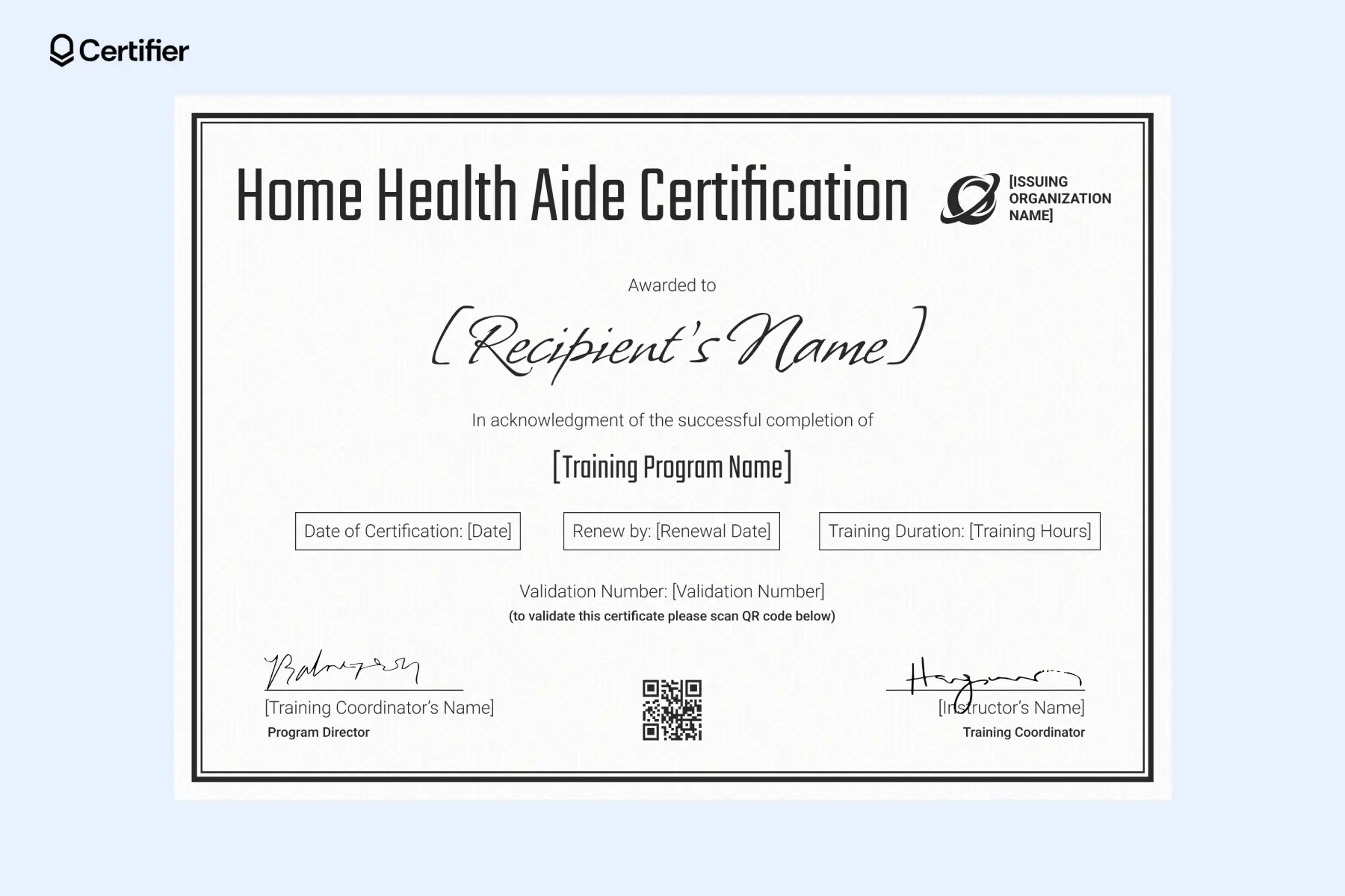 Minimalistic home health aide certification with placeholders for signatures, recipients details, logo, QR code, and more. Minimalistic home health aide certification with placeholders for signatures, recipients details, logo, QR code, and more.
