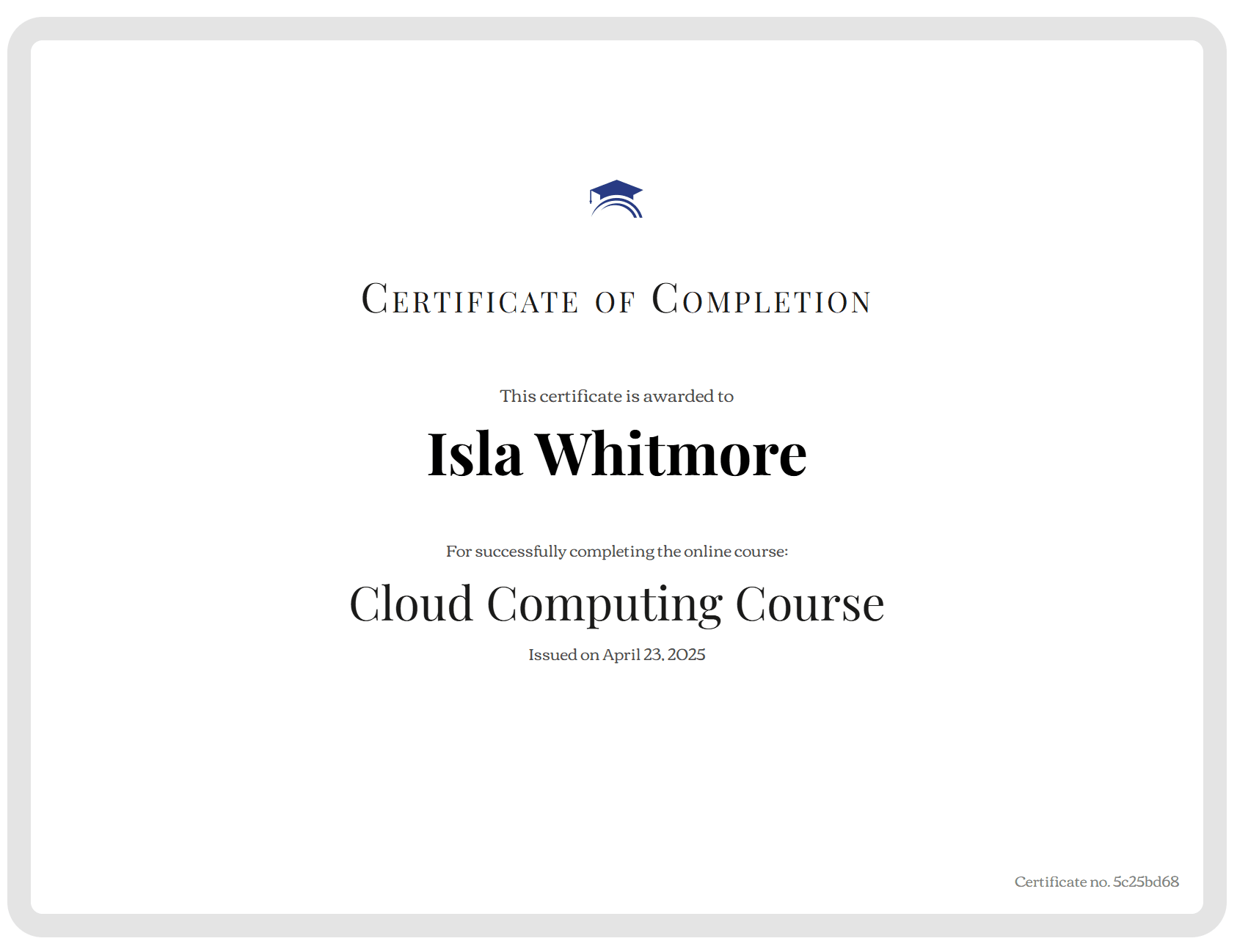 Sample Kajabi certificate of completion awarded to a student for completing a Cloud Computing course, supporting Kajabi certification standards. Sample Kajabi certificate of completion awarded to a student for completing a Cloud Computing course, supporting Kajabi certification standards.