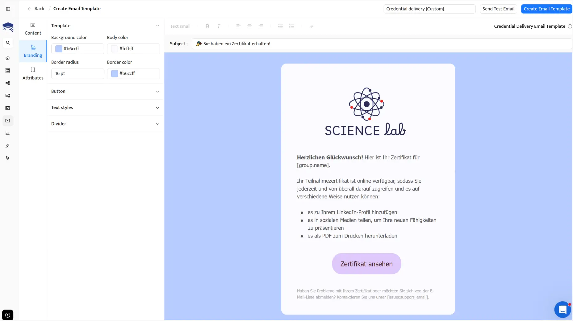 E-Mail-Vorlageneditor von Certifier mit einer Glückwunsch-E-Mail für den Versand, nachdem Sie eine Teilnahmebescheinigung erstellen haben. E-Mail-Vorlageneditor von Certifier mit einer Glückwunsch-E-Mail für den Versand, nachdem Sie eine Teilnahmebescheinigung erstellen haben.