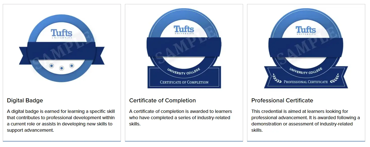 Tufts University digital badge, certificate of completion, and professional certificate microcredential formats. Tufts University digital badge, certificate of completion, and professional certificate microcredential formats.