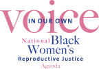 Logo for "IN OUR OWN VOICE NATIONAL BLACK WOMEN'S REPRODUCTIVE JUSTICE AGENDA"
