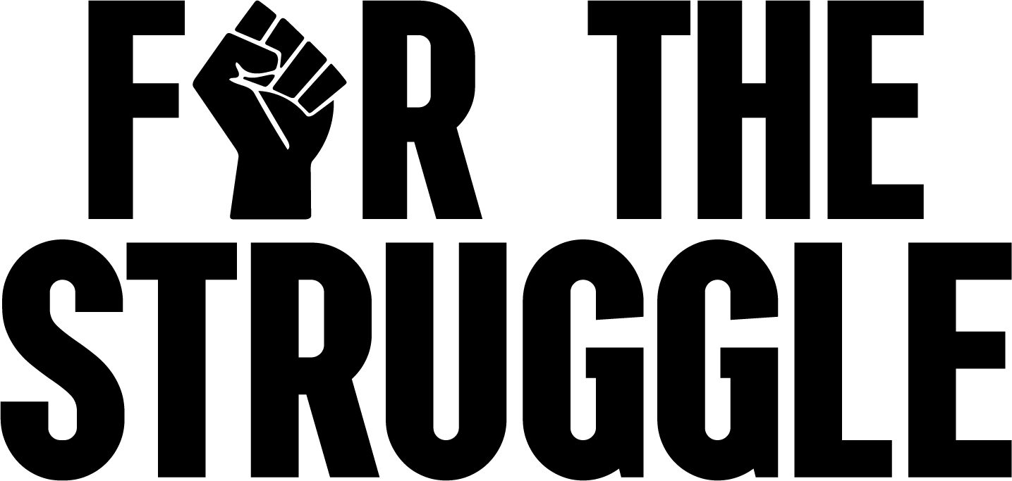 Logo for "FOR THE STRUGGLE INC"