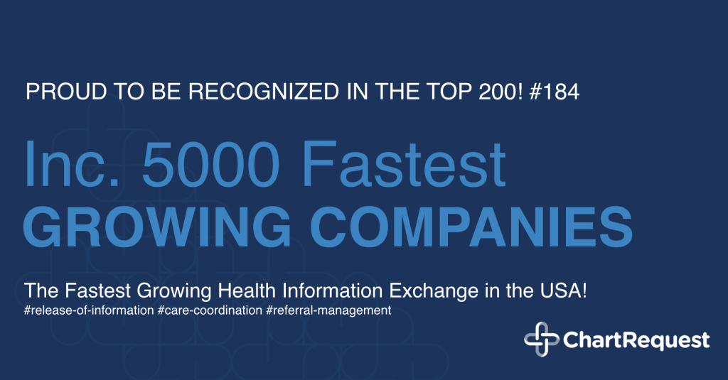 ChartRequest, the modern release of information and care coordination platform, ranked #184 on the 2019 Inc. 5000 List of America's fastest-growing private companies.