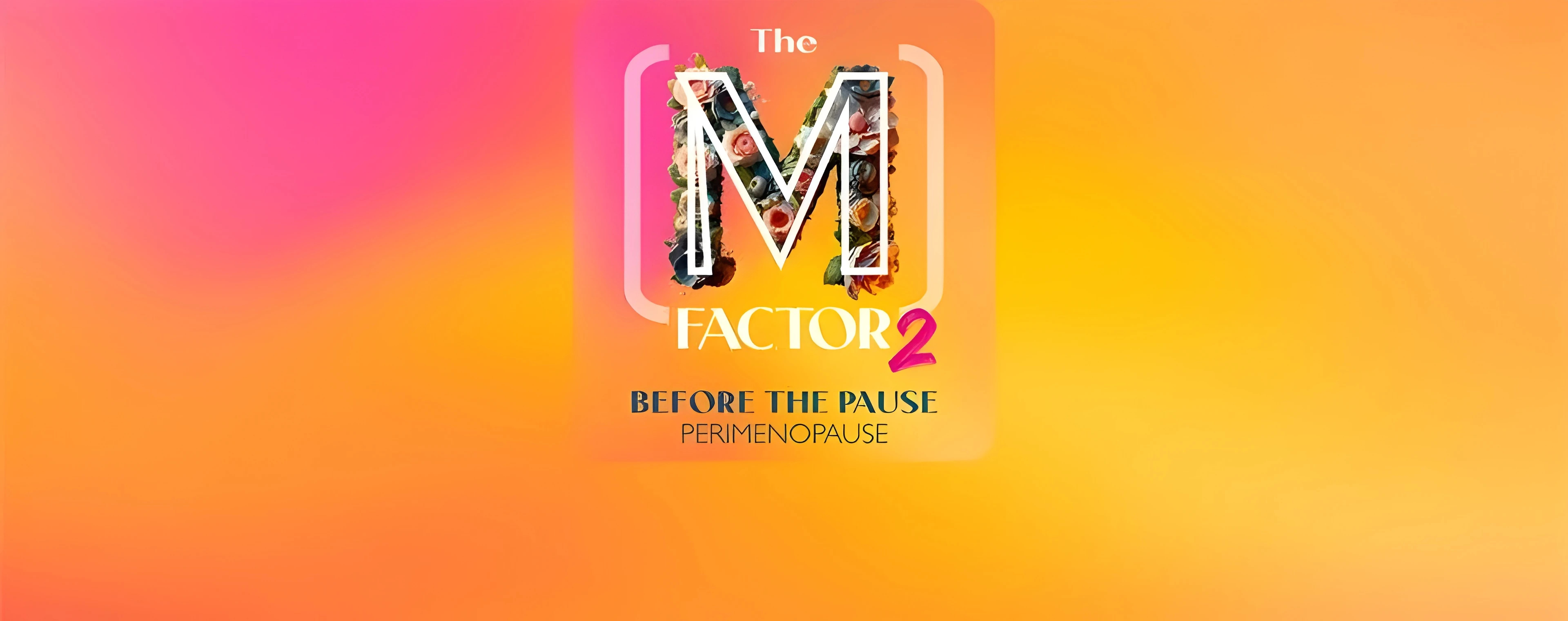 The (M) Factor 2: Before the Pause (Perimenopause)