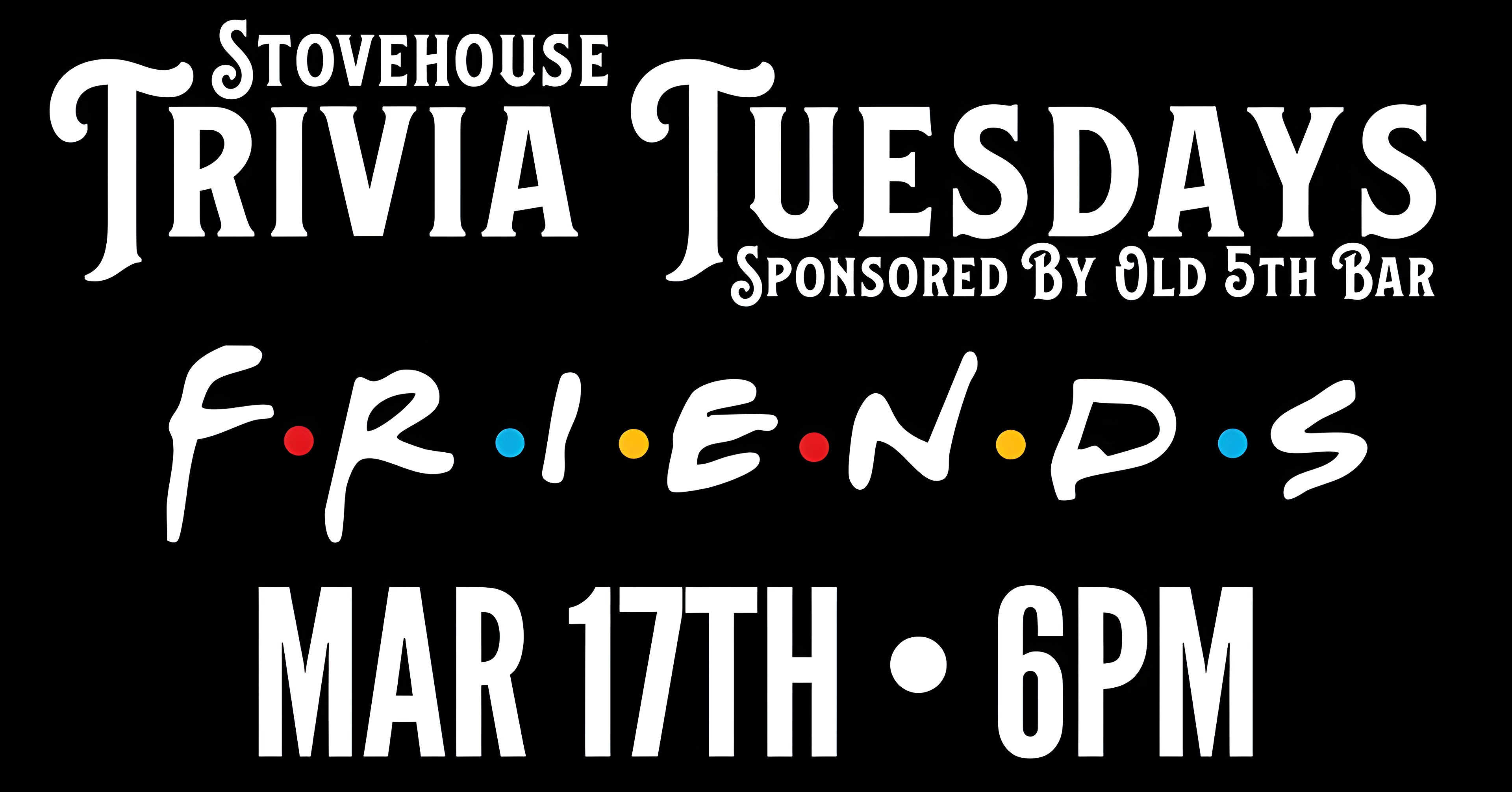 Stovehouse Trivia Tuesdays: FRIENDS