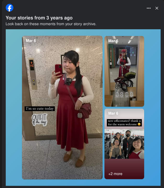 Screenshot of the Facebook card showing Chi’s old stories from March 6, 2023, with the header reading as “Your stories from 3 years ago” and a description of “Look back on these moments from your story archive.” The first image is Chi’s mirror selfie of her outfit for that day, with a fully red motif. The second image on the upper right is another mirror selfie at 8AM, but this time with her in her bicycle commute getup, which is just the same outfit but with a red helmet and her folded bike with a rear basket visible. Last photo on the lower right is a selfie Chi took with her old officemates, with the caption: “new officemates! thank you for the warm welcome” and a blushing emoji.