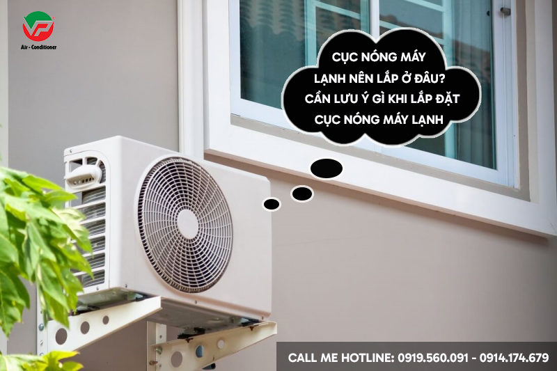 Cục nóng Máy lạnh nên lắp ở đâu và có những lưu ý gì khi chọn vị trí lắp đặt