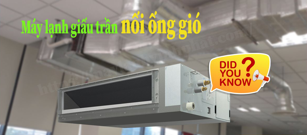 Máy lạnh giấu trần nối ống gió là gì? Nên lắp đặt Máy lạnh giấu trần khi nào?
