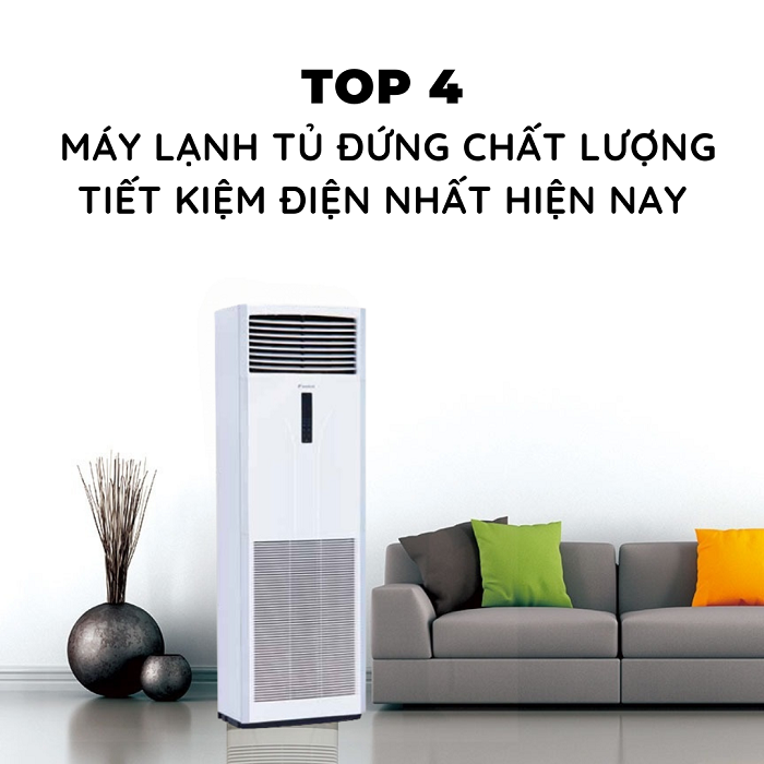 TOP 4 thương hiệu Điều hòa tủ đứng tiết kiệm điện nhất hiện nay