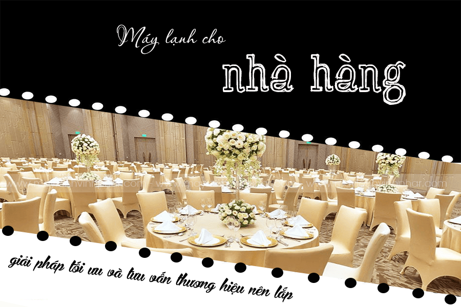 Điều hòa không khí cho NHÀ HÀNG, giải pháp tối ưu và thương hiệu nên lắp