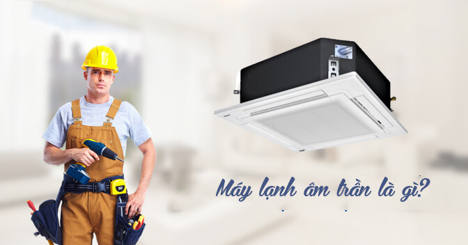Đại lý cung cấp và lắp đặt Điều hòa âm trần LG, DAIKIN giá rẻ nhất thị trường là đâu?