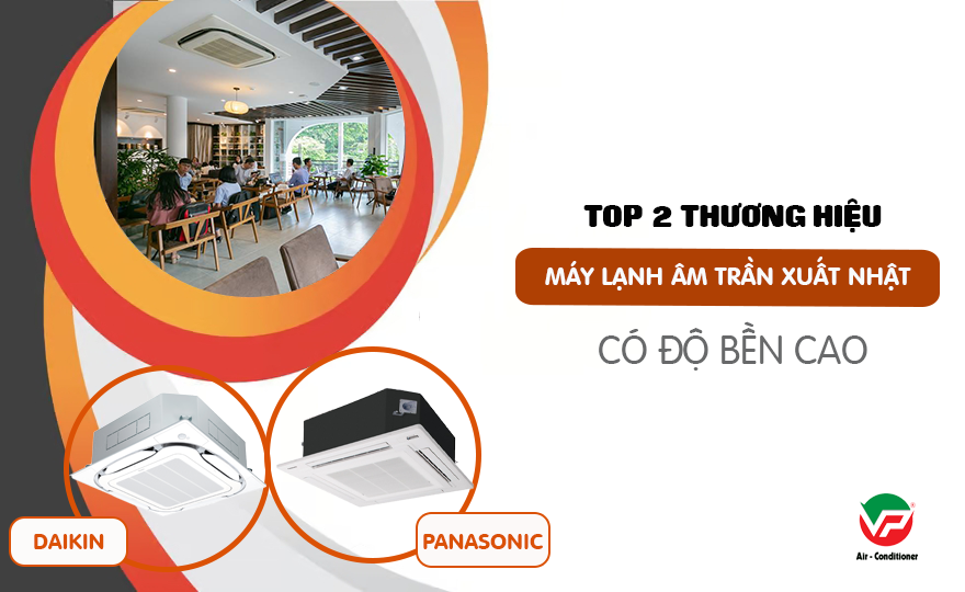 Điều hòa âm trần xuất xứ NHẬT BẢN và TOP 2 thương hiệu không nên bỏ qua
