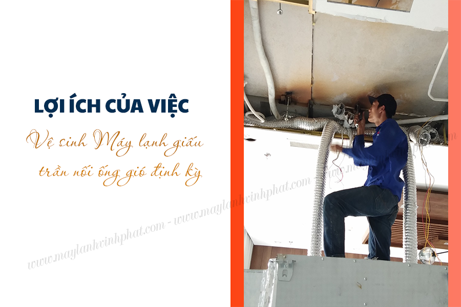 Vệ sinh Điều hòa giấu trần nối ống gió: Thời điểm, dấu hiệu và lợi ích