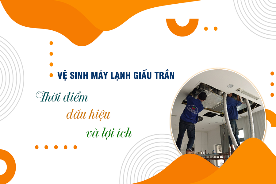 Chi tiết về Máy lạnh giấu trần, dành cho không gian nào và Dịch vụ vệ sinh chuyên nghiệp