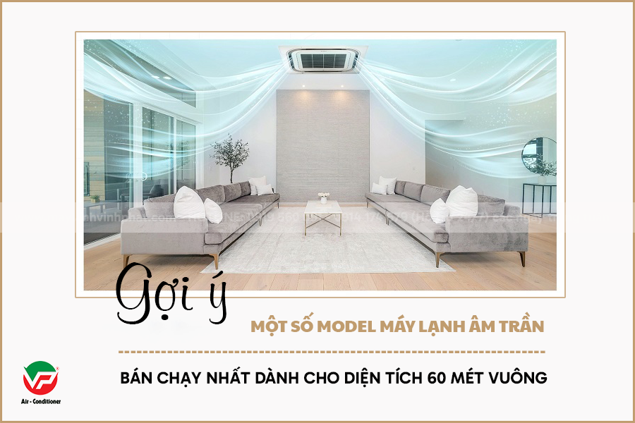 TOP 3 Sản phẩm Máy lạnh âm trần phù hợp cho diện tích 40-60m2 giá rẻ đáng mua nhất