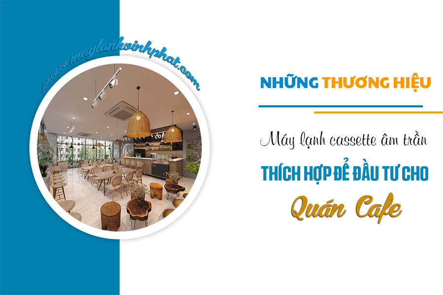 Vì sao cần sự xuất hiện của Điều hòa âm trần cho không gian quán CAFE