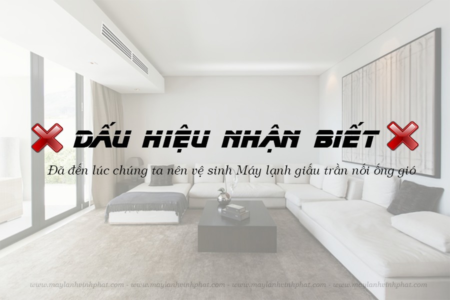 Dấu hiệu nhận biết nên vệ sinh Điều hòa giấu trần – Bao lâu nên vệ sinh 1 lần