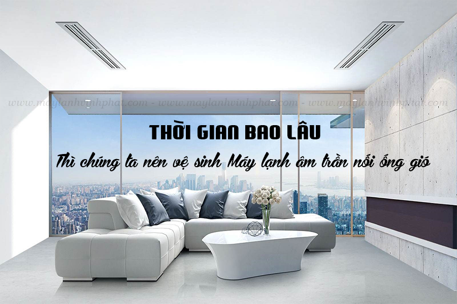 Máy lạnh giấu trần là gì? Bao lâu thì nên vệ sinh Máy lạnh giấu trần 1 lần