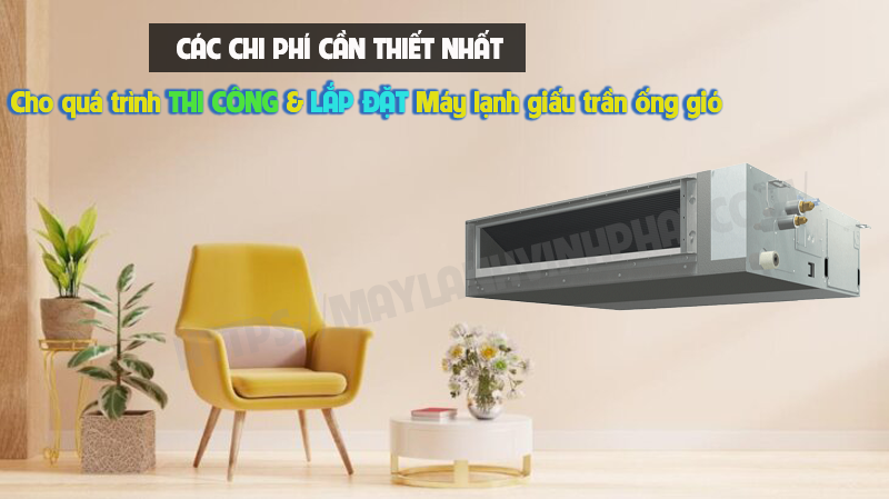 Các chi phí cần thiết cho quá trình lắp Điều hòa giấu trần ống gió