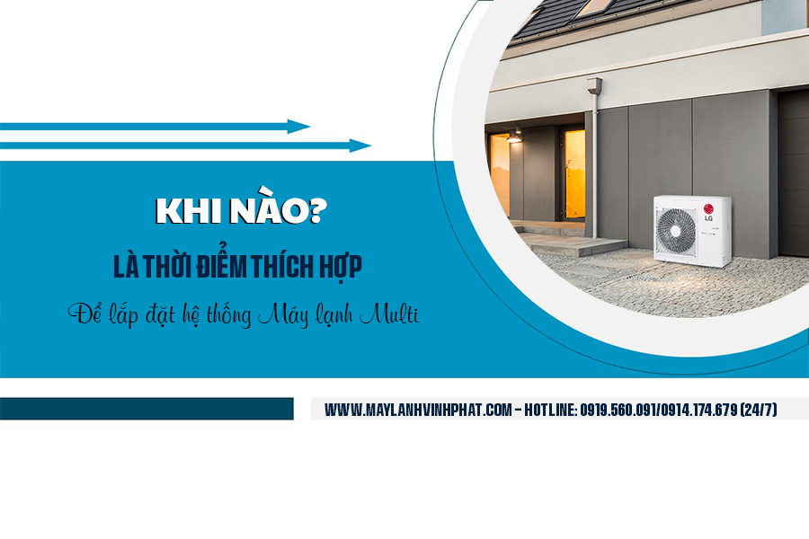 Khi nào là thời điểm thích hợp để lắp đặt hệ thống Máy điều hòa MULTI