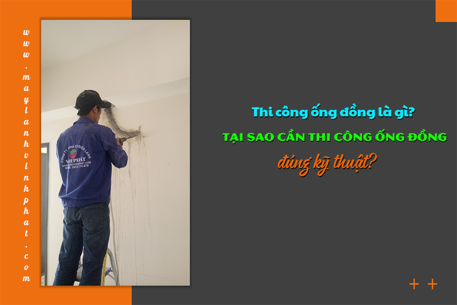 Thi công ống đồng là gì? Tại sao cần thi công ống đồng đúng kỹ thuật?