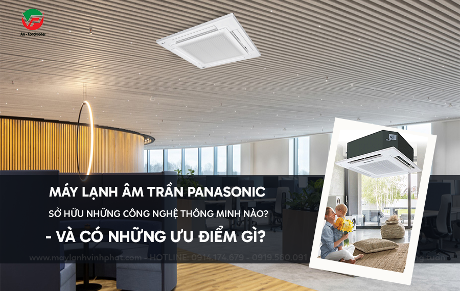 Công suất ở Điều hòa âm trần PANASONIC và những ưu điểm nổi trội của sản phẩm?