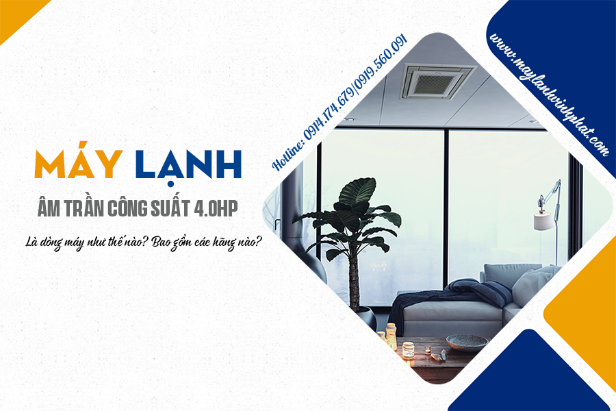Điều hòa âm trần 4.0HP là dòng máy như thế nào? Bao gồm các hãng nào?