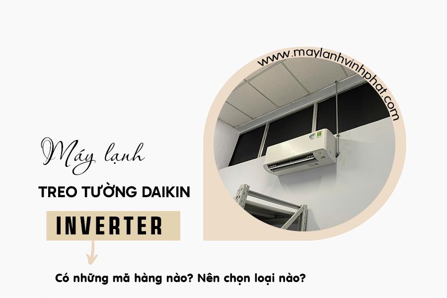 Điều hòa treo tường DAIKIN Inverter có bao nhiêu Model? Nên chọn loại nào?